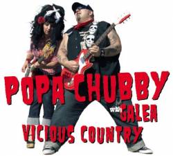 Popa Chubby : Popa Chubby with Galea Vicious Country